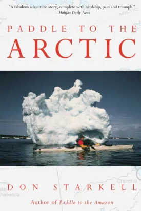 Paddle to the Arctic: The Incredible Story of a Kayak Quest Across the Roof of the World Paperback  March 25, 2000